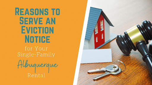 Reasons to Serve an Eviction Notice for Your Single-Family Albuquerque Rental