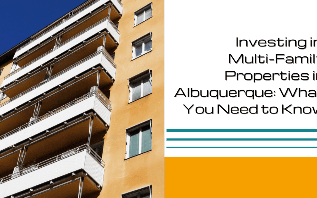 Investing in Multi-Family Properties in Albuquerque: What You Need to Know