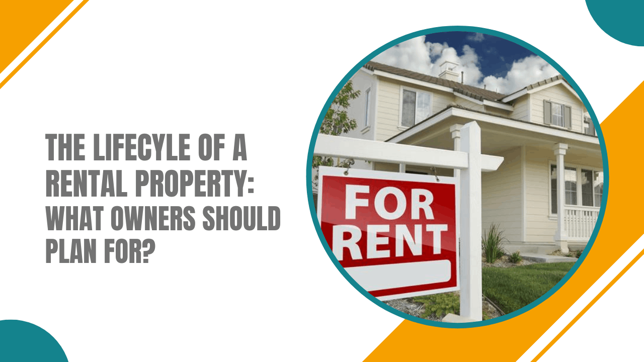 The Lifecycle of a Rental Property: What Owners Should Plan For